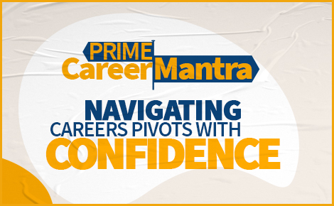 Prime Career Mantra: Navigating Careers Pivots With Confidence