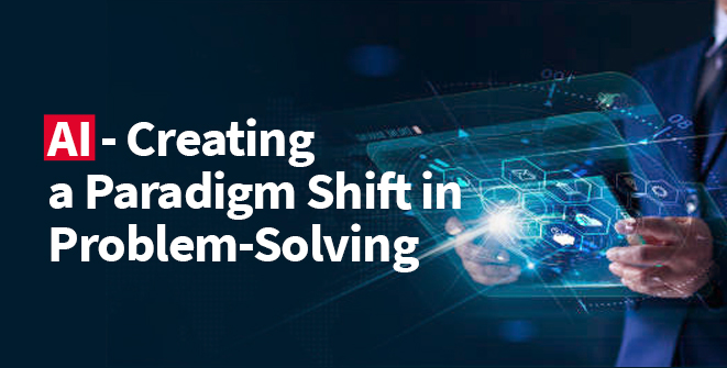 AI - Creating a Paradigm Shift in Problem-Solving