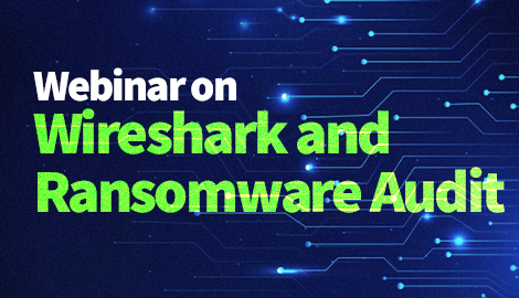 Webinar on Wireshark and Ransomware Readiness Audit