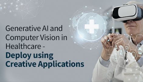 Webinar on Generative AI and Computer Vision in Healthcare- Deploy using Creative Applications